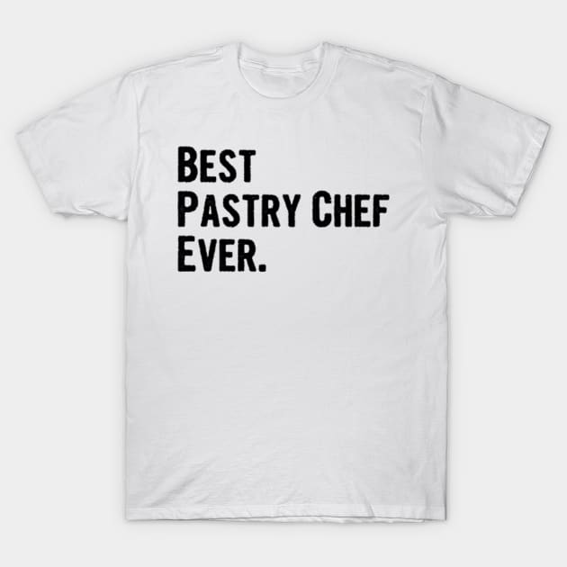 Best Pastry Chef Ever. T-Shirt by divawaddle